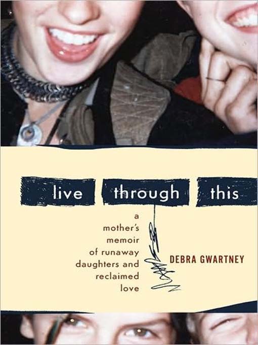 Title details for Live Through This by Debra Gwartney - Wait list